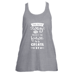 THE BEST WAY TO PREDICT THE FUTURE IS TO CREATE IT (Flowy Tank)